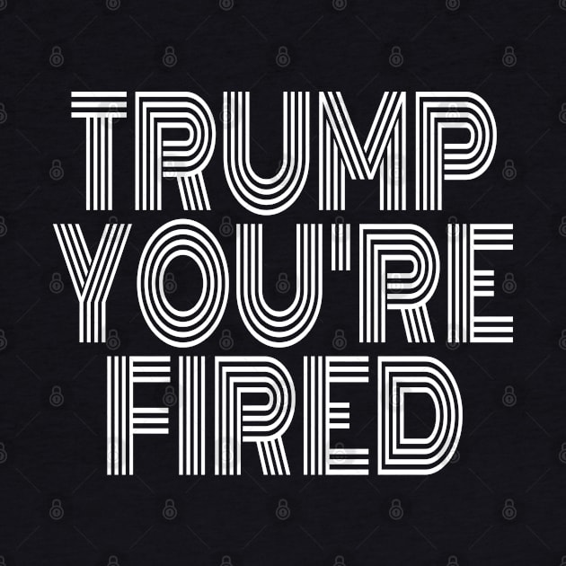 Donald Youre Fired Vintage Trump Lost Biden Won 2020 Victory by AbirAbd